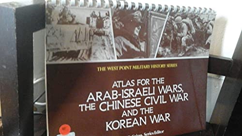 Stock image for Atlas for the Arab-Israel War, The Chinese Civil War and the Korean War (West Point Military History Series) for sale by HPB-Emerald
