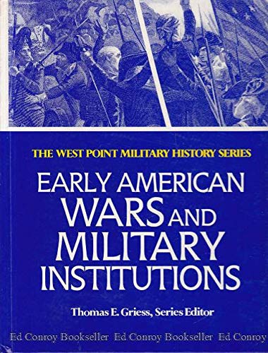 Early American Wars and Military Institutions (The West Point Military History Series) (9780895293244) by Palmer, Dave Richard; Stryker, James W.