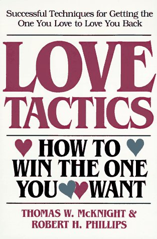 Love Tactics : How to Win the One You Want