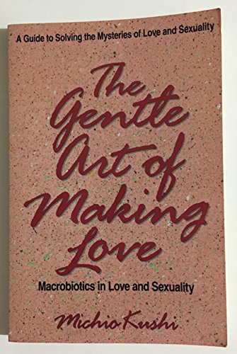 The Gentle Art of Making Love (9780895294357) by Kushi, Michio
