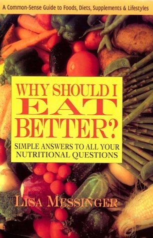 Imagen de archivo de Why Should I Eat Better? Simple Answers to All Your Nutritional Questions a la venta por Thomas F. Pesce'