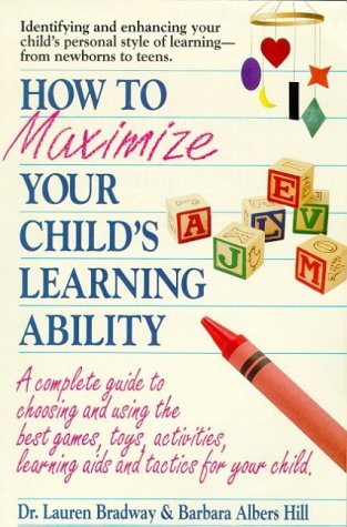 Imagen de archivo de How to Maximize Your Child's Learning Ability : A Complete Guide to Choosing and Using the Best Games, Toys, Activities, Learning AIDS and Tactics for Your Child a la venta por Better World Books: West