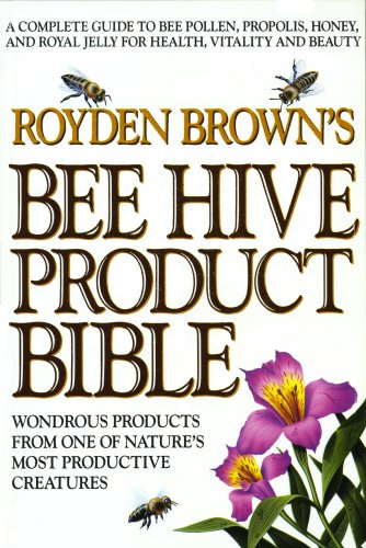 Stock image for Royden Brown's Bee Hive Product Bible: Wondrous Products from One of Nature's Most Productive Creatures for sale by Wonder Book