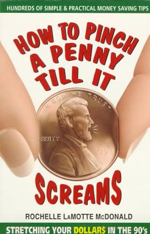 Stock image for How to Pinch a Penny till It Screams : Hundreds of Simple and Practical Money Saving Tips for sale by Better World Books