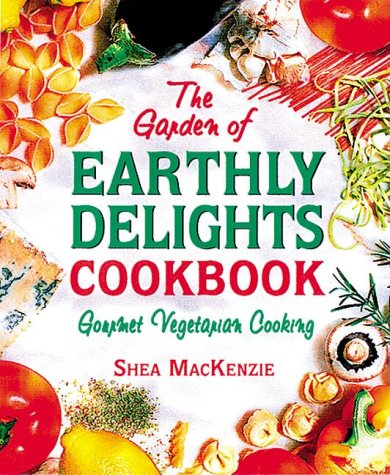 Imagen de archivo de The Garden of Earthly Delights Cookbook : Gourmet Vegetarian Cooking a la venta por Better World Books