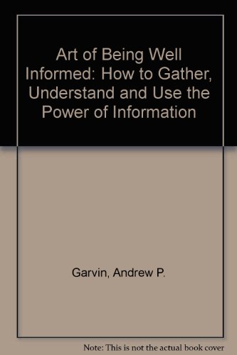 9780895295767: Art of Being Well Informed: How to Gather, Understand and Use the Power of Information