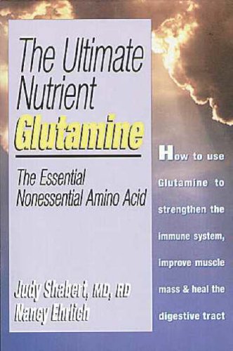 Beispielbild fr The Ultimate Nutrient Glutamine: The Essential Non-Essential Amino Acid zum Verkauf von Reuseabook