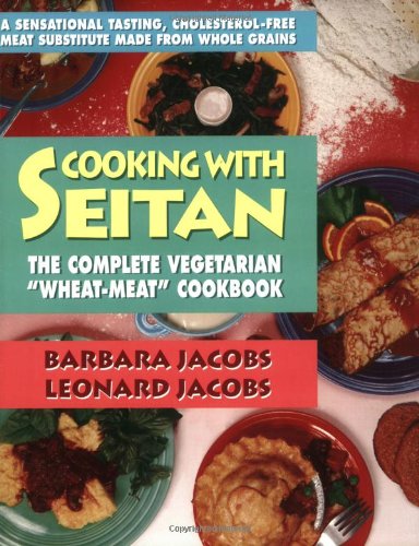 9780895295996: Cooking with Seitan: The Complete Vegetarian Wheat-meat Cookbook