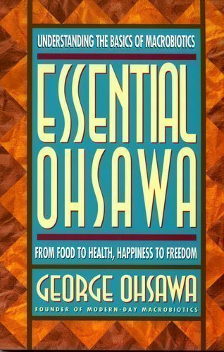 Stock image for Essential Ohsawa : From Food to Health, Happiness to Freedom for sale by Better World Books