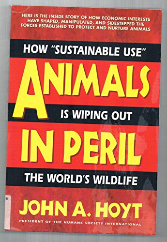 Stock image for Animals in Peril: How "Sustainable Use" Is Wiping Out the World's Wildlife for sale by medimops