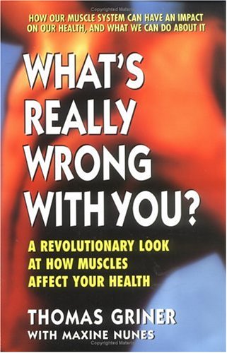 Stock image for What's Really Wrong with You?: A Revolutionary Look at How Muscles Affect Your Health for sale by SecondSale