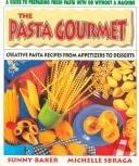 9780895296634: The Pasta Gourmet: Creative Pasta Recipes from Appetizers to Desserts