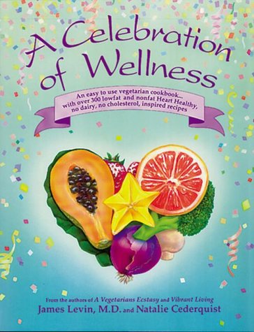 Beispielbild fr A Celebration of Wellness : An Easy to Use Vegetarian Cookbook. with over 300 Lowfat and Nonfat Heart Healthy, No Dairy, No Cholesterol Recipes zum Verkauf von Better World Books: West