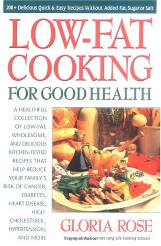 Stock image for Low-Fat Cooking for Good Health : 200+ Delicious Quick and Easy Recipes Without Added Fat, Sugar or Salt for sale by Better World Books