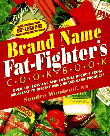 Imagen de archivo de The Brand Name Fat Fighter's Cookbook: Over 150 Low-Fat and Fat-Free Recipes from Breakfast to Dessert Using Brand Name Products a la venta por The Yard Sale Store