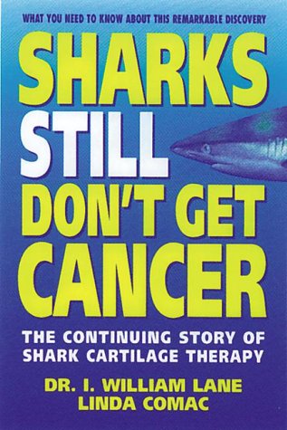 9780895297228: Sharks Still Don't Get Cancer: The Continuing Story of Shark Cartilage Therapy