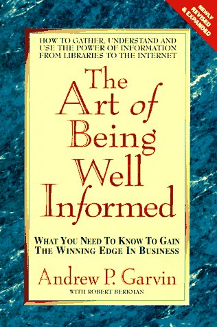 Stock image for The Art of Being Well-Informed: What You Need to Know to Gain the Winning Edge in Business for sale by Irish Booksellers