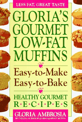 Stock image for Gloria's Gourmet Low-Fat Muffins : Easy-to-Make, Easy-to-Bake, Healthy Gourmet Recipes for sale by Better World Books