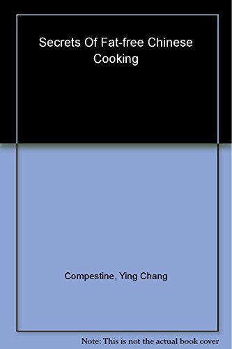 Imagen de archivo de Secrets of Fat-Free Chinese Cooking : Over 130 Fat-Free and Low-Fat Traditional Chinese Recipes - From Egg Rolls to Almond Cookies a la venta por Better World Books