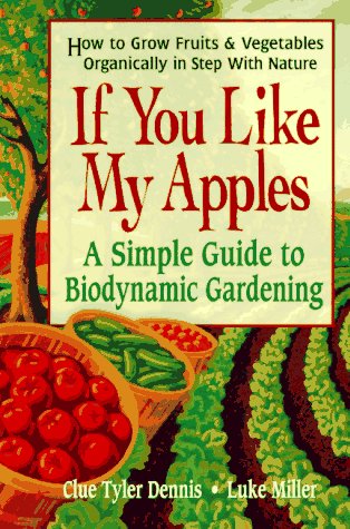 Stock image for If You Like My Apples : A Simple Guide to Biodynamic Gardening for sale by Better World Books