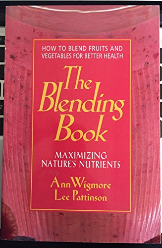 Stock image for The Blending Book: Maximizing Nature's Nutrients: How to Blend Fruits and Vegetables for Better Health for sale by HPB-Diamond