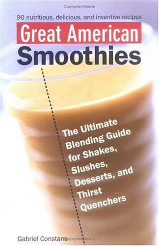 Beispielbild fr Great American Smoothies : The Ultimate Blending Guide for Shakes, Slushes, Desserts and Thirst Quenchers zum Verkauf von The Warm Springs Book Company