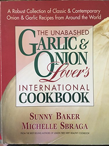 Imagen de archivo de The Unabashed Onion & Garlic Lover's International Cookbook a la venta por Reliant Bookstore