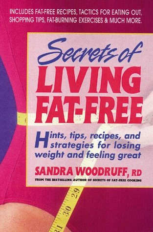 Stock image for Secrets of Living Fat-free: Hints, Tips, Recipes, and Strategies for Losing Weight and Feeling Great for sale by Goodwill of Colorado