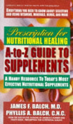 Imagen de archivo de Prescription for Nutritional Healing A-to-Z Guide to Supplements: A Handy Resource to Today's Most Effective Nutritional Supplements a la venta por BooksRun