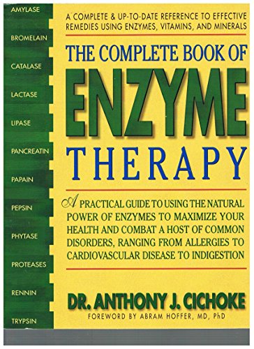 The Complete Book of Enzyme Therapy: A Complete and Up-to-Date Reference to Effective Remedies - Cichoke, Anthony J.