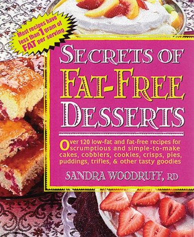 9780895298249: Secrets of Fat-Free Desserts: Over 150 Low-Fat and Fat-Free Recipes for Scrumptious, Simple-To-Make Cakes, Cobblers, Cookies, Crisps, Pies, Puddings, Trifles, & Other Tasty goodies