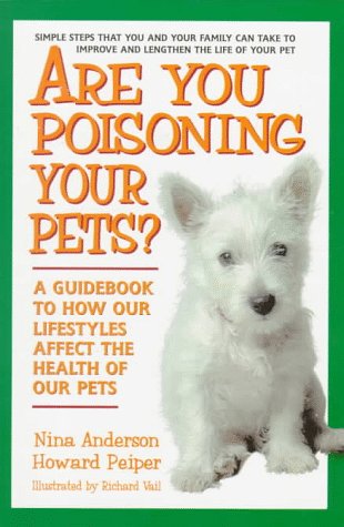 Imagen de archivo de Are You Poisoning Your Pets? : A Guidebook to How Our Lifestyles Affect the Health of Our Pets a la venta por Better World Books