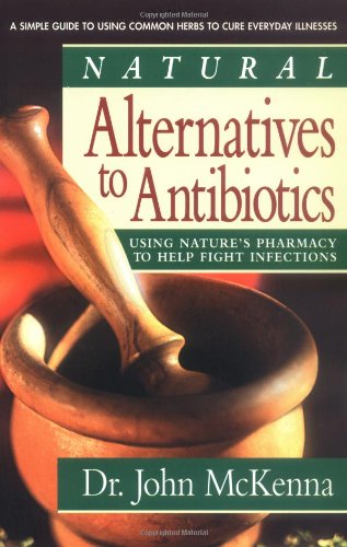 Beispielbild fr Natural Alternatives to Antibiotics : Using Nature's Pharmacy to Help Fight Infections zum Verkauf von Better World Books