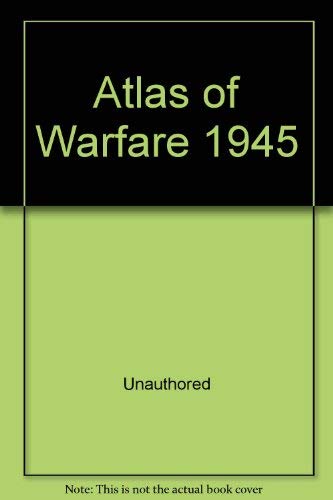 Atlas of Warfare 1945