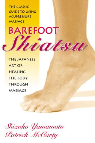 Beispielbild fr Barefoot Shiatsu : The Japanese Art of Healing the Body Through Massage zum Verkauf von Better World Books
