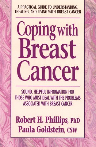 Coping with Breast Cancer: A Practical Guide to Understanding, Treating, and Living with Breast Cancer (9780895298584) by Goldstein, Alan J.; Phillips