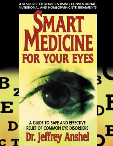 Beispielbild fr Smart Medicine for Your Eyes : A Guide to Safe and Effective Relief of Common Eye Disorders zum Verkauf von Better World Books