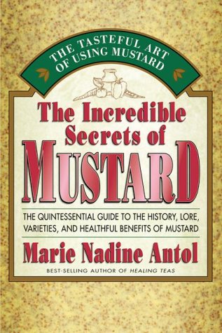 Beispielbild fr The Incredible Secrets of Mustard: The Quintessential Guide to the History, Lore, Varieties, and Benefits zum Verkauf von Wonder Book