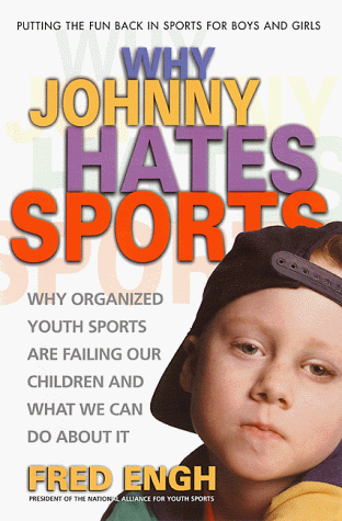 Stock image for Why Johnny Hates Sports : Why Organized Youth Sports Are Failing Our Children and What We Can Do about It for sale by Better World Books: West