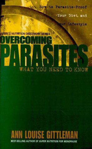 Overcoming Parasites: What You Need to Know (Nutrition Discovery) (9780895299833) by Gittleman Ph.D. CNS, Ann Louise; Gittleman, Ann Louise