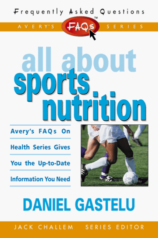 All About Sports Nutrition (Faqs All About Health Series) (9780895299901) by Daniel Gastelu