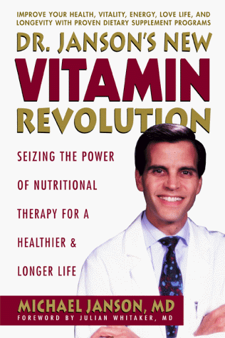 Dr. Janson's New Vitamin Revolution: Seizing the Power of Nutritional Thera py for a Healthier an...