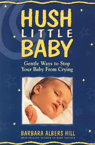 Imagen de archivo de Hush, Little Baby : Gentle Methods to Stop Your Baby from Crying a la venta por Better World Books: West