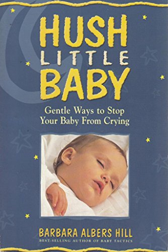 Stock image for Hush, Little Baby : Gentle Methods to Stop Your Baby from Crying for sale by Better World Books: West