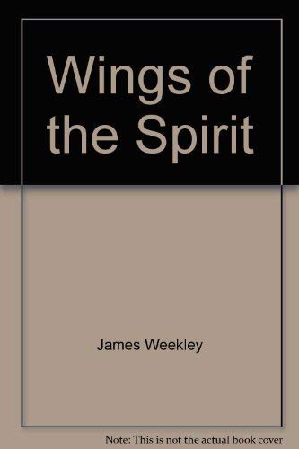 Wings of the Spirit: Contemporary worship resources for special themes and occasions (9780895363091) by Weekley, James