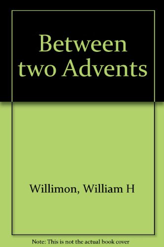 Between two Advents (9780895363312) by Willimon, William H