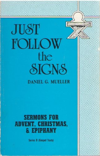 Stock image for Just Follow the Signs: Sermons for Advent, Christmas, & Epiphany (Series B (Gospel Texts)) for sale by Wonder Book