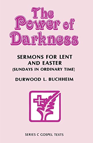 Beispielbild fr The Power of Darkness: Sermons for Lent and Easter (Sundays in Ordinary Time) - Series C Gospel Texts zum Verkauf von Faith In Print
