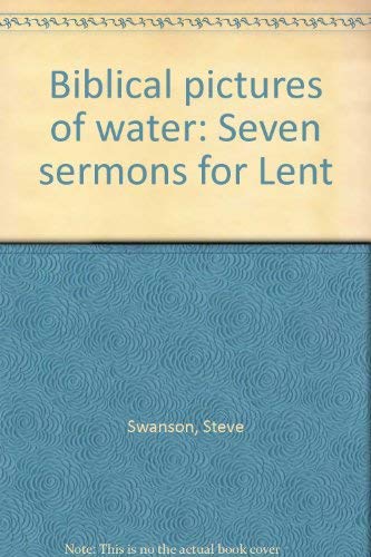 Beispielbild fr Biblical pictures of water: Seven sermons for Lent zum Verkauf von Wonder Book