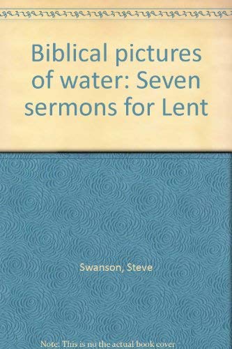 Stock image for Biblical pictures of water: Seven sermons for Lent for sale by Wonder Book